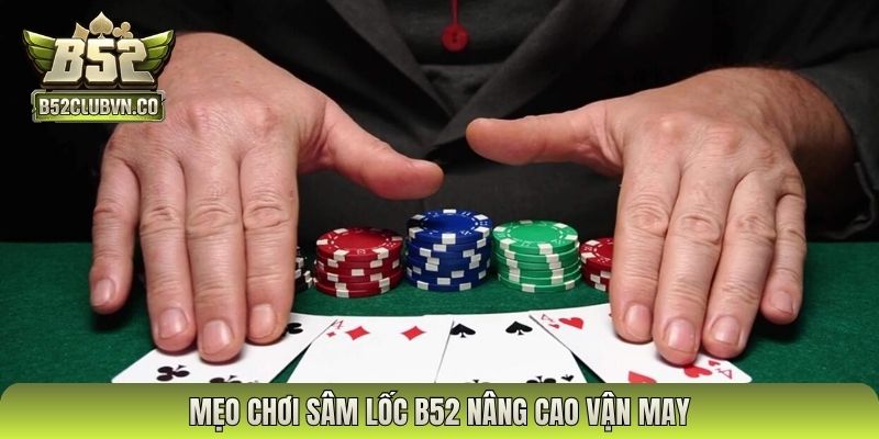 Mẹo chơi sâm lốc B52 nâng cao vận may