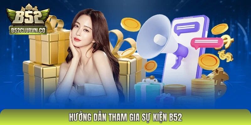 Hướng dẫn tham gia sự kiện B52