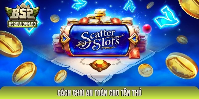 Cách chơi an toàn cho tân thủ